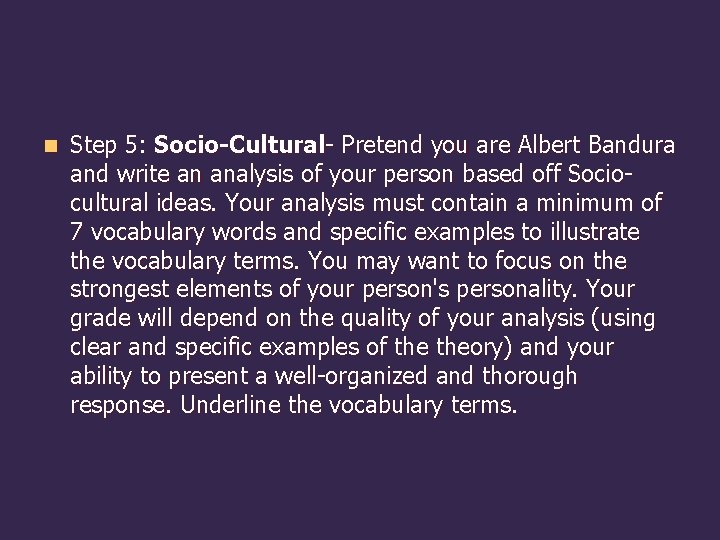 n Step 5: Socio-Cultural- Pretend you are Albert Bandura and write an analysis of