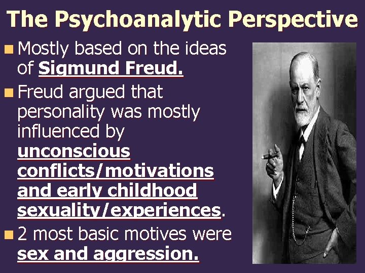 The Psychoanalytic Perspective n Mostly based on the ideas of Sigmund Freud. n Freud