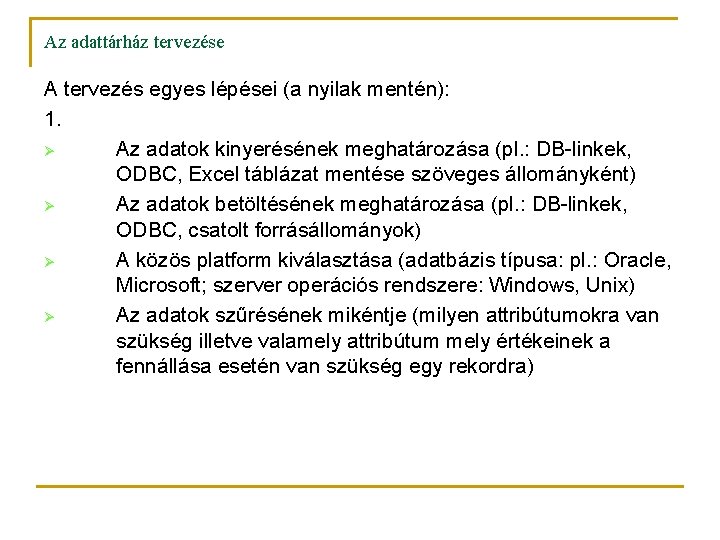 Az adattárház tervezése A tervezés egyes lépései (a nyilak mentén): 1. Ø Az adatok