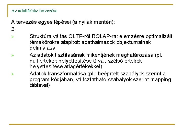 Az adattárház tervezése A tervezés egyes lépései (a nyilak mentén): 2. Ø Struktúra váltás