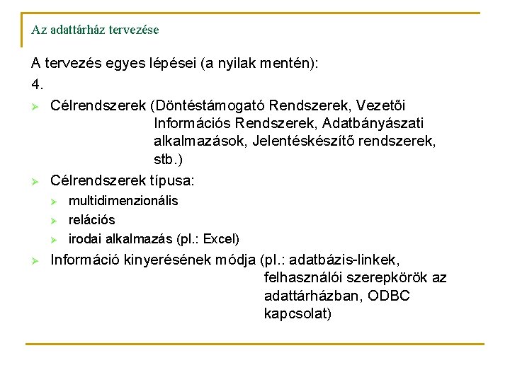 Az adattárház tervezése A tervezés egyes lépései (a nyilak mentén): 4. Ø Célrendszerek (Döntéstámogató