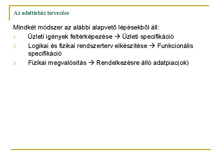 Az adattárház tervezése Mindkét módszer az alábbi alapvető lépésekből áll: 1. Üzleti igények feltérképezése