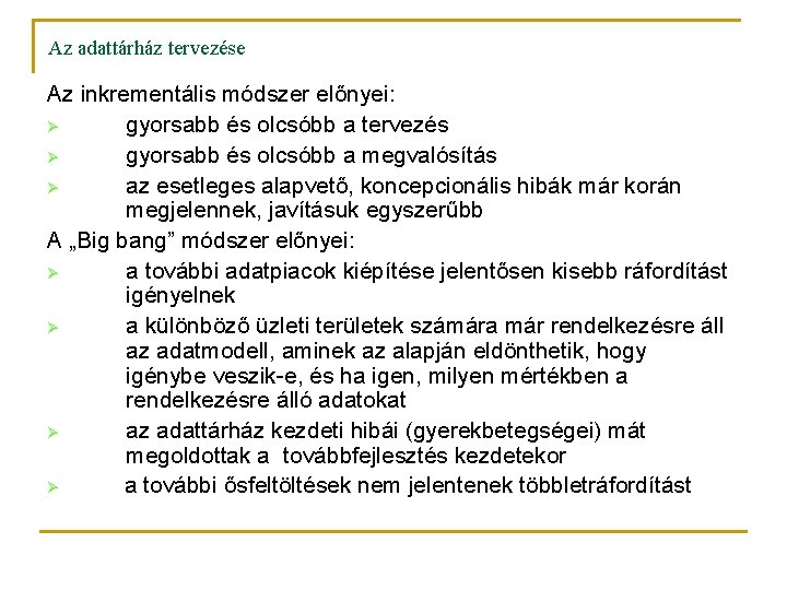 Az adattárház tervezése Az inkrementális módszer előnyei: Ø gyorsabb és olcsóbb a tervezés Ø