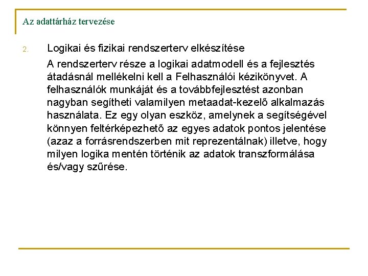 Az adattárház tervezése 2. Logikai és fizikai rendszerterv elkészítése A rendszerterv része a logikai