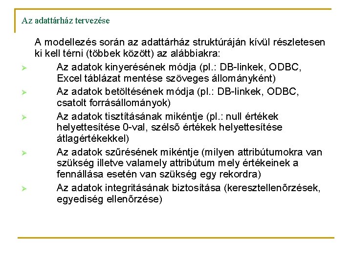 Az adattárház tervezése Ø Ø Ø A modellezés során az adattárház struktúráján kívül részletesen