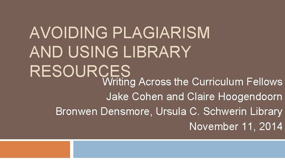 AVOIDING PLAGIARISM AND USING LIBRARY RESOURCES Writing Across the Curriculum Fellows Jake Cohen and