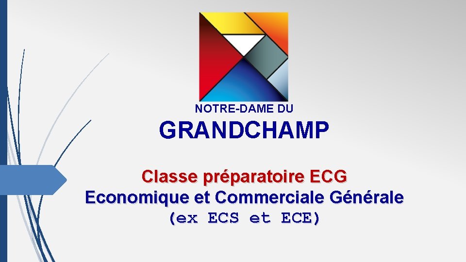 NOTRE-DAME DU GRANDCHAMP Classe préparatoire ECG Economique et Commerciale Générale (ex ECS et ECE)