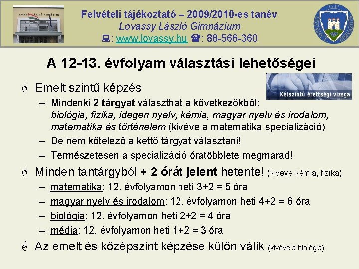 Felvételi tájékoztató – 2009/2010 -es tanév Lovassy László Gimnázium : www. lovassy. hu :