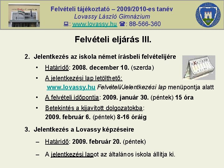 Felvételi tájékoztató – 2009/2010 -es tanév Lovassy László Gimnázium : www. lovassy. hu :