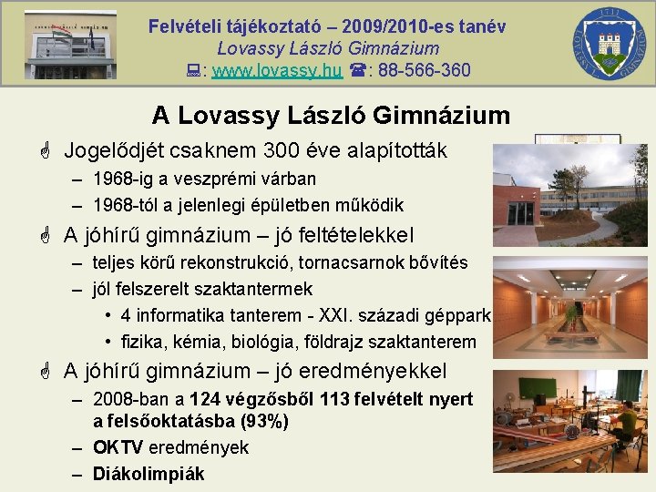 Felvételi tájékoztató – 2009/2010 -es tanév Lovassy László Gimnázium : www. lovassy. hu :