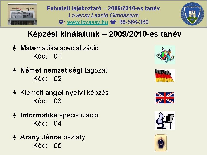 Felvételi tájékoztató – 2009/2010 -es tanév Lovassy László Gimnázium : www. lovassy. hu :