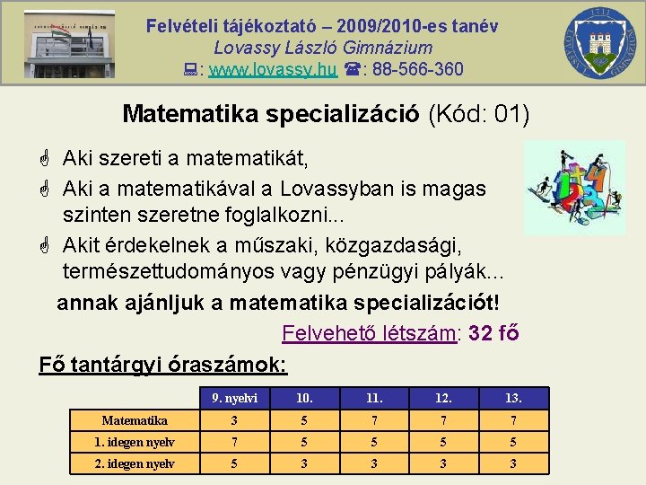 Felvételi tájékoztató – 2009/2010 -es tanév Lovassy László Gimnázium : www. lovassy. hu :