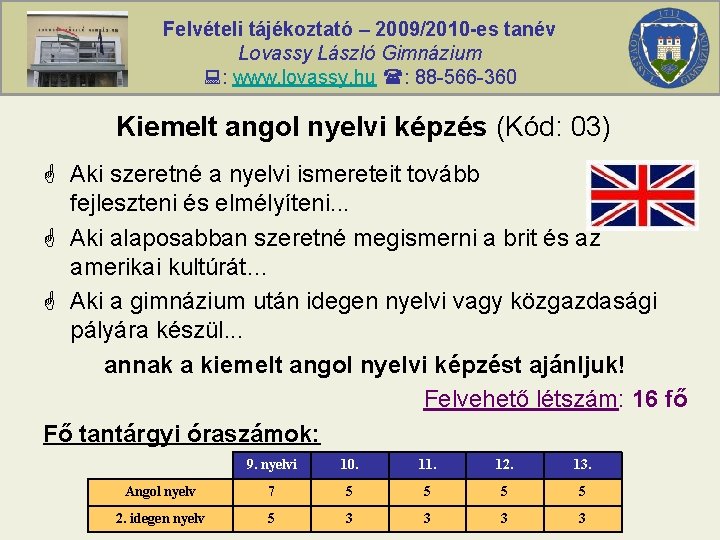 Felvételi tájékoztató – 2009/2010 -es tanév Lovassy László Gimnázium : www. lovassy. hu :