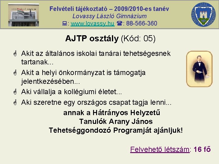 Felvételi tájékoztató – 2009/2010 -es tanév Lovassy László Gimnázium : www. lovassy. hu :