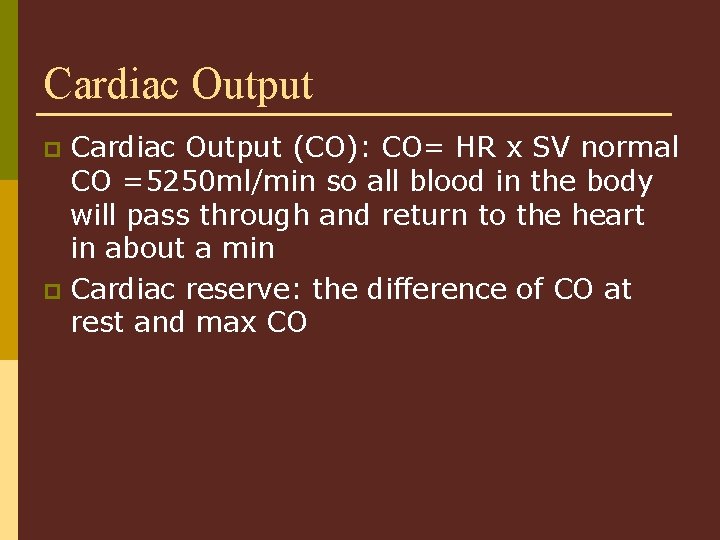 Cardiac Output (CO): CO= HR x SV normal CO =5250 ml/min so all blood