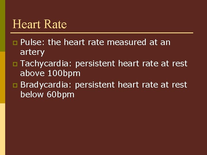 Heart Rate Pulse: the heart rate measured at an artery p Tachycardia: persistent heart