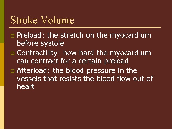 Stroke Volume Preload: the stretch on the myocardium before systole p Contractility: how hard