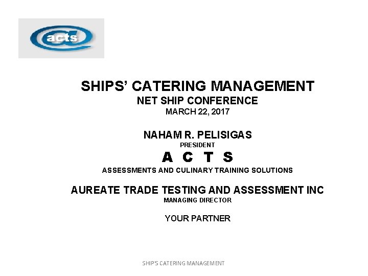 SHIPS’ CATERING MANAGEMENT NET SHIP CONFERENCE MARCH 22, 2017 NAHAM R. PELISIGAS PRESIDENT A