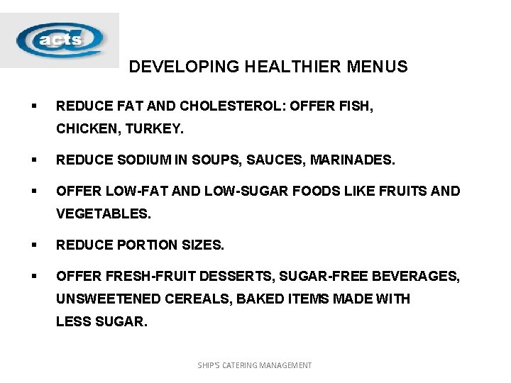 DEVELOPING HEALTHIER MENUS § REDUCE FAT AND CHOLESTEROL: OFFER FISH, CHICKEN, TURKEY. § REDUCE