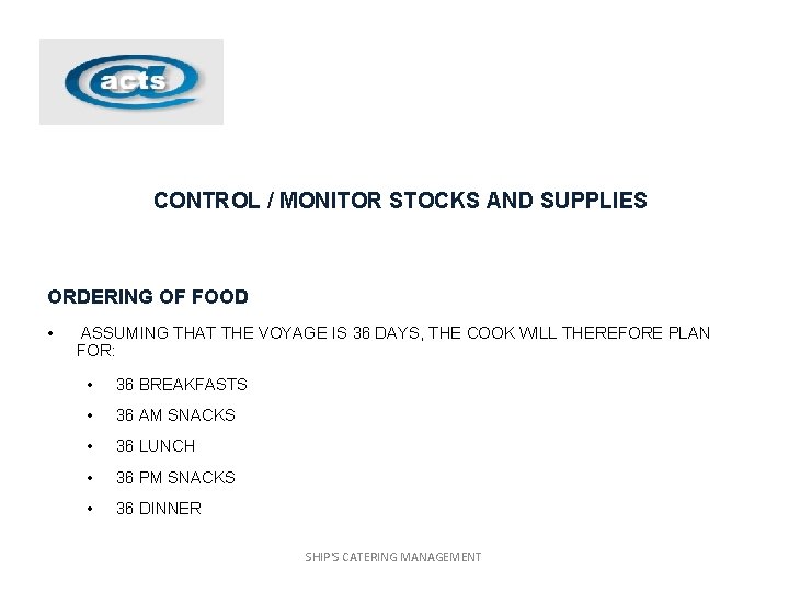 CONTROL / MONITOR STOCKS AND SUPPLIES ORDERING OF FOOD • ASSUMING THAT THE VOYAGE