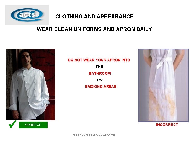 CLOTHING AND APPEARANCE WEAR CLEAN UNIFORMS AND APRON DAILY DO NOT WEAR YOUR APRON