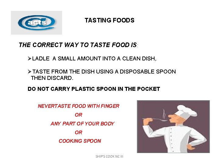 TASTING FOODS THE CORRECT WAY TO TASTE FOOD IS: ØLADLE A SMALL AMOUNT INTO