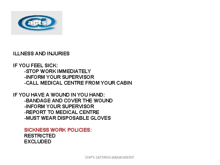 ILLNESS AND INJURIES IF YOU FEEL SICK: -STOP WORK IMMEDIATELY -INFORM YOUR SUPERVISOR -CALL