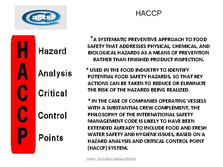 HACCP *A SYSTEMATIC PREVENTIVE APPROACH TO FOOD SAFETY THAT ADDRESSES PHYSICAL, CHEMICAL, AND BIOLOGICAL