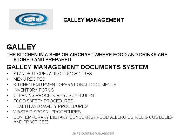 GALLEY MANAGEMENT GALLEY THE KITCHEN IN A SHIP OR AIRCRAFT WHERE FOOD AND DRINKS