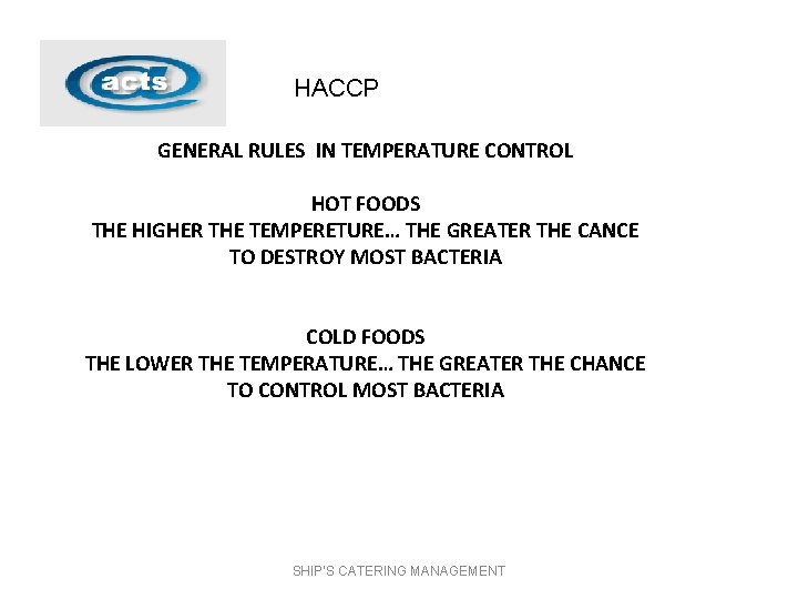 HACCP GENERAL RULES IN TEMPERATURE CONTROL HOT FOODS THE HIGHER THE TEMPERETURE… THE GREATER