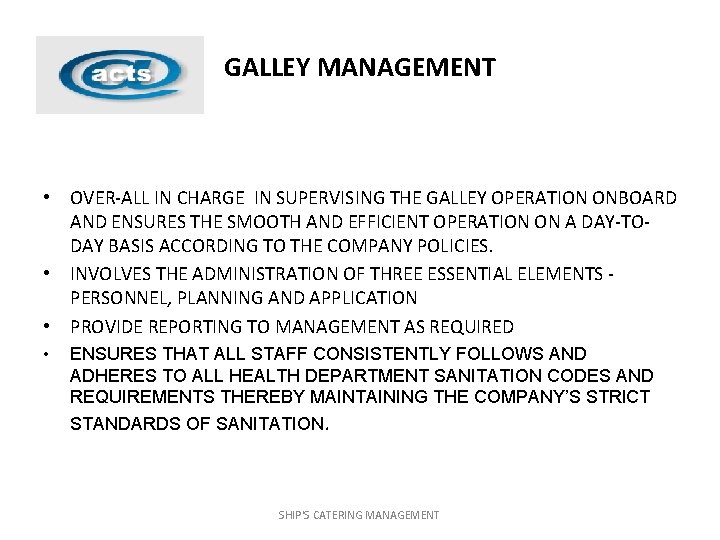GALLEY MANAGEMENT • OVER-ALL IN CHARGE IN SUPERVISING THE GALLEY OPERATION ONBOARD AND ENSURES