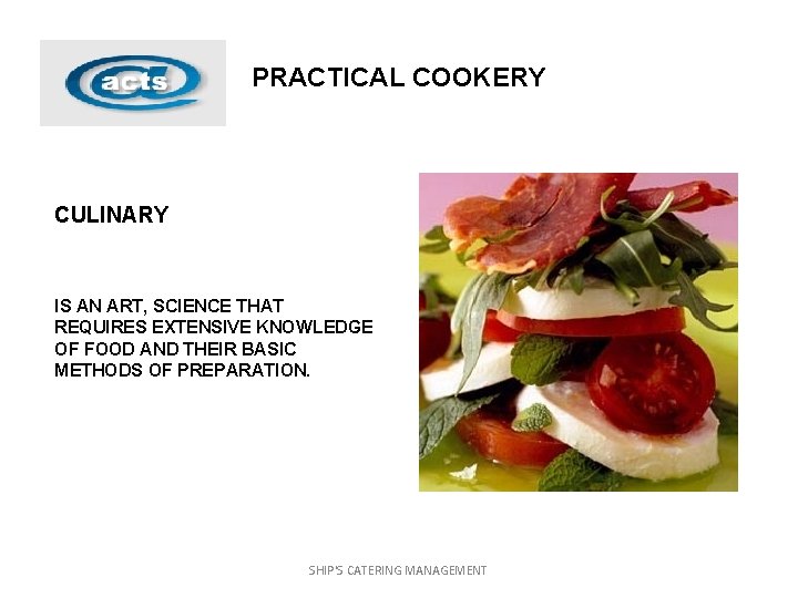 PRACTICAL COOKERY CULINARY IS AN ART, SCIENCE THAT REQUIRES EXTENSIVE KNOWLEDGE OF FOOD AND