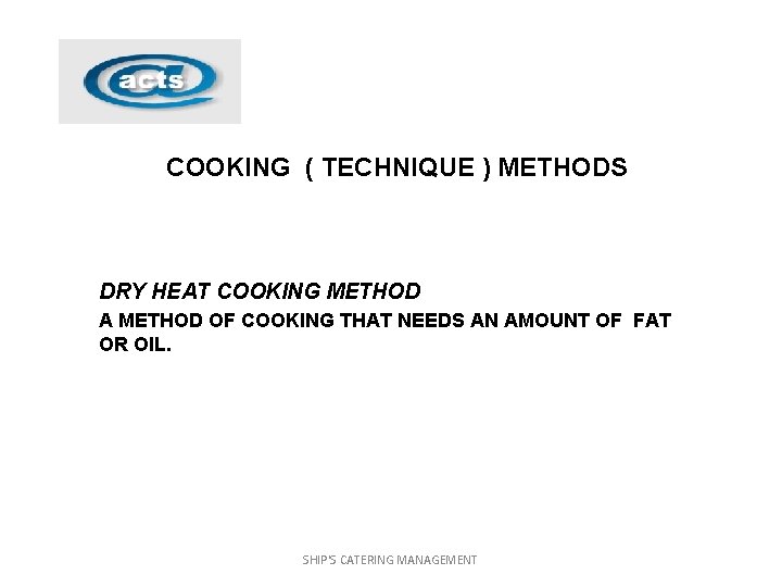 COOKING ( TECHNIQUE ) METHODS DRY HEAT COOKING METHOD A METHOD OF COOKING THAT