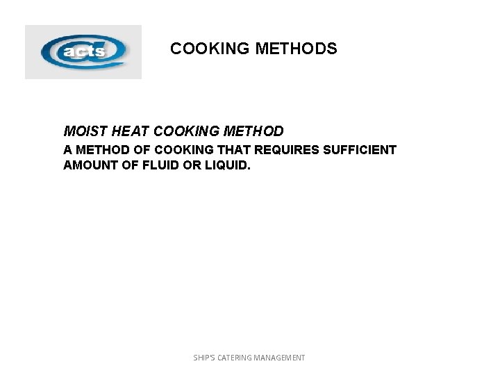 COOKING METHODS MOIST HEAT COOKING METHOD A METHOD OF COOKING THAT REQUIRES SUFFICIENT AMOUNT