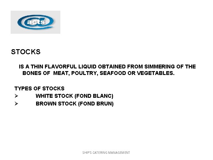 STOCKS IS A THIN FLAVORFUL LIQUID OBTAINED FROM SIMMERING OF THE BONES OF MEAT,