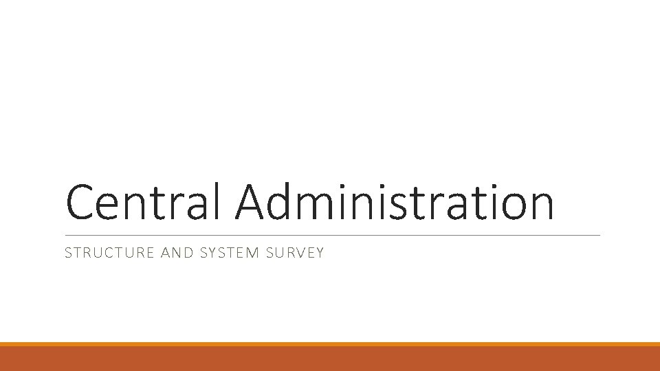 Central Administration STRUCTURE AND SYSTEM SURVEY 