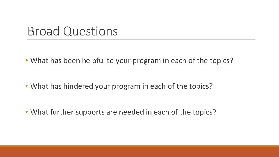 Broad Questions • What has been helpful to your program in each of the