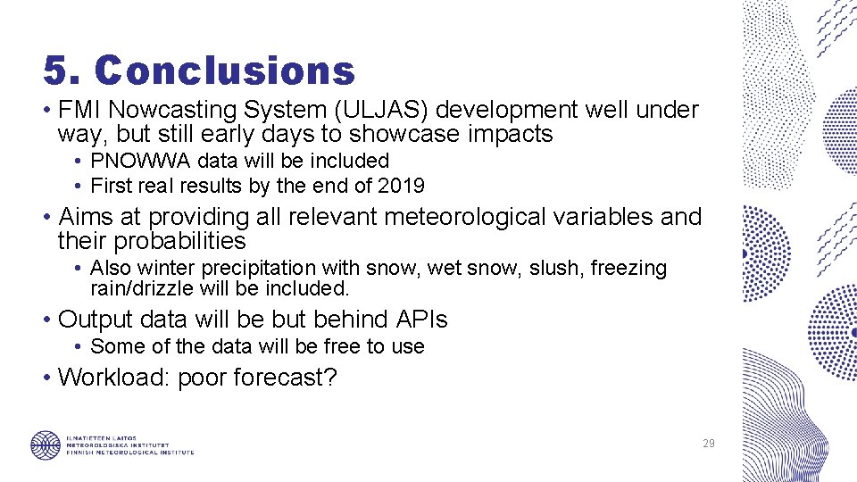 5. Conclusions • FMI Nowcasting System (ULJAS) development well under way, but still early