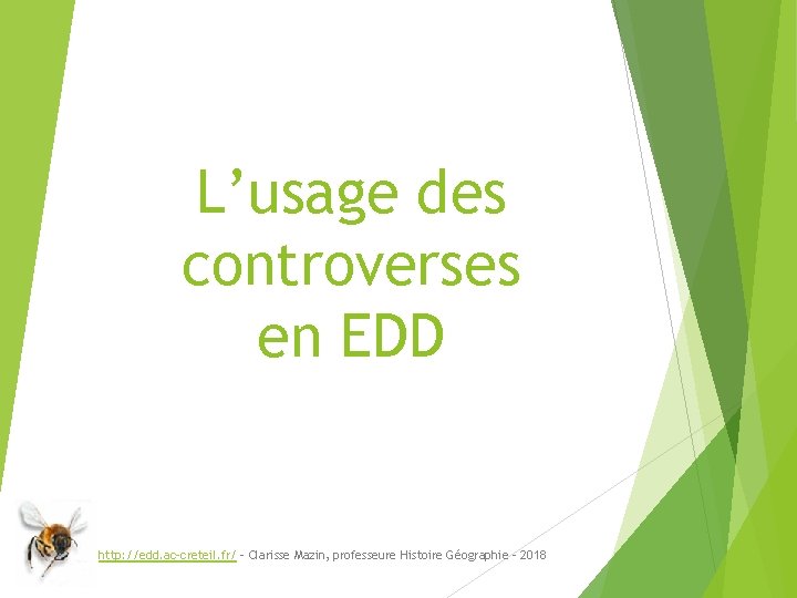 L’usage des controverses en EDD http: //edd. ac-creteil. fr/ - Clarisse Mazin, professeure Histoire