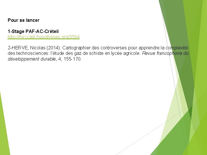 Pour se lancer 1 -Stage PAF-AC-Créteil http: //forccast. hypotheses. org/3564 2 -HERVE, Nicolas (2014).