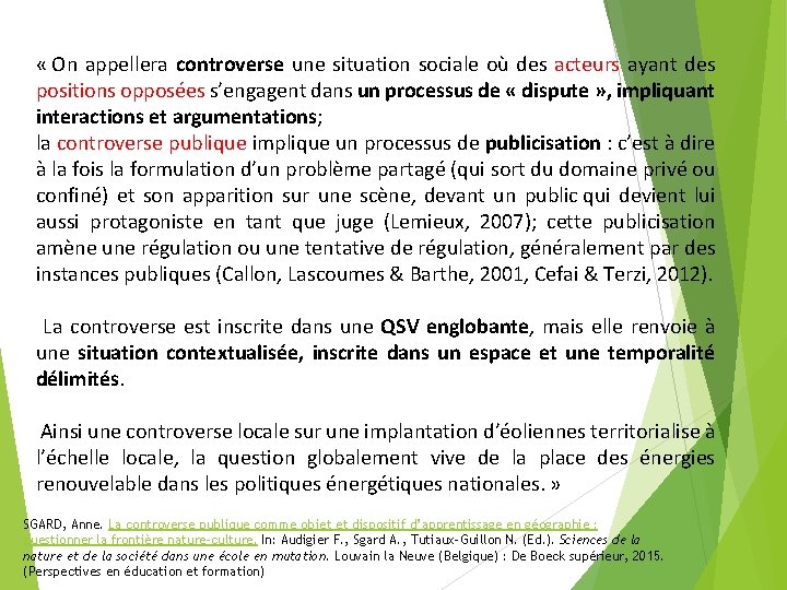  « On appellera controverse une situation sociale où des acteurs ayant des positions