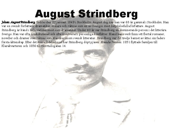 August Strindberg Johan August Strindberg, föddes den 22 januari 1849 i Stockholm. August dog