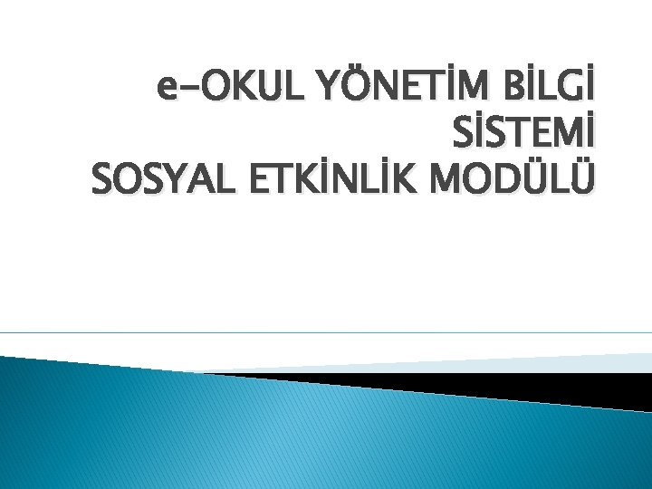 e-OKUL YÖNETİM BİLGİ SİSTEMİ SOSYAL ETKİNLİK MODÜLÜ 