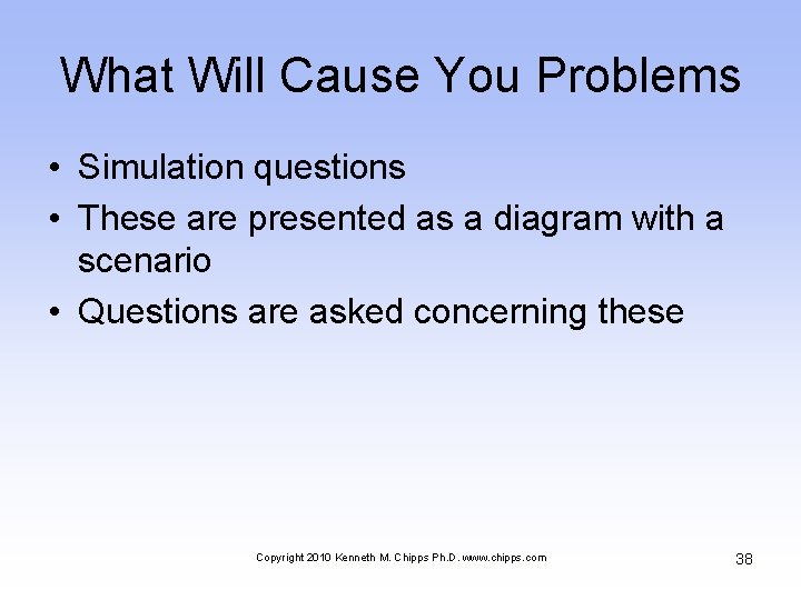 What Will Cause You Problems • Simulation questions • These are presented as a