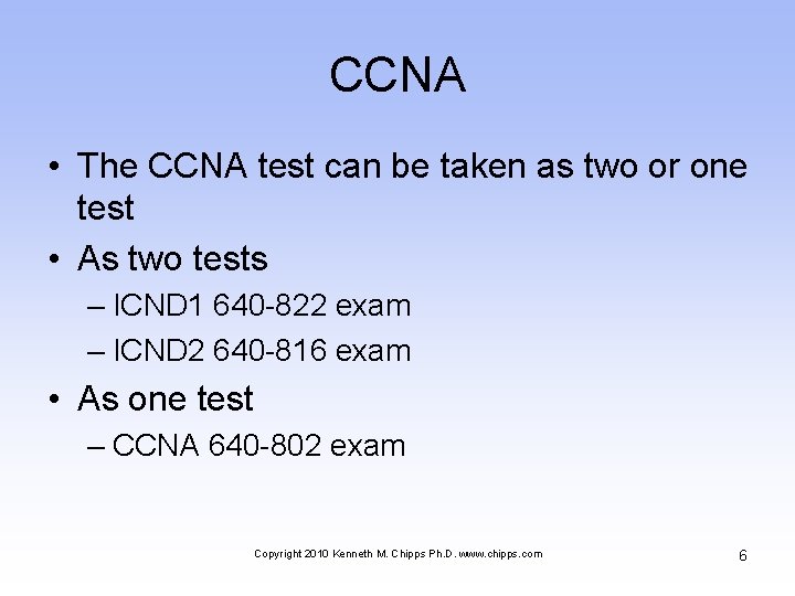 CCNA • The CCNA test can be taken as two or one test •