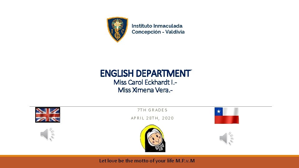 ENGLISH DEPARTMENT Miss Carol Eckhardt I. Miss Ximena Vera. 7 TH GRADES APRIL 28