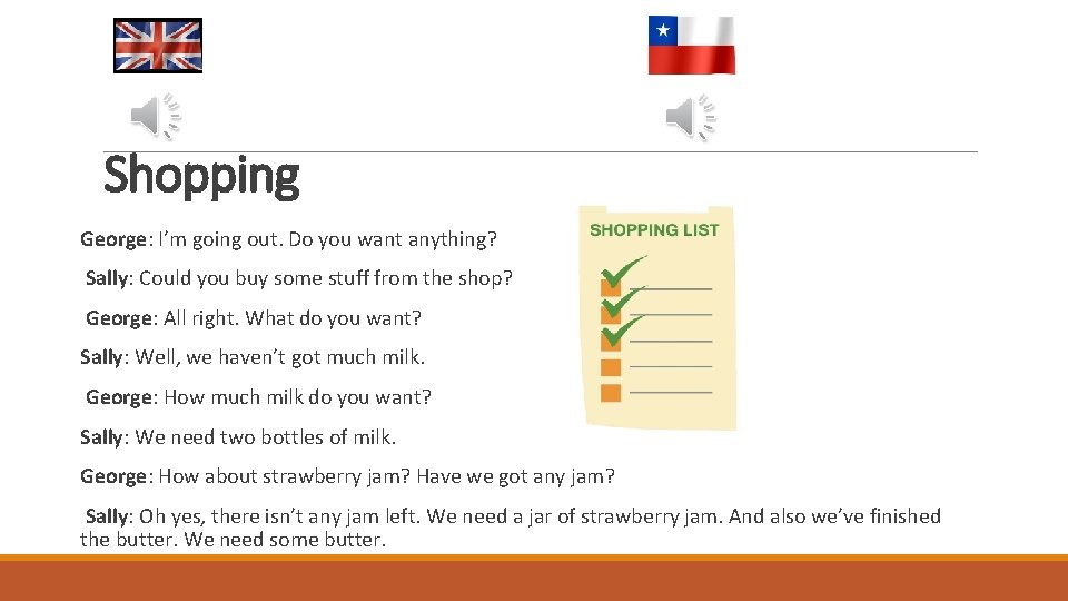 Shopping George: I’m going out. Do you want anything? Sally: Could you buy some