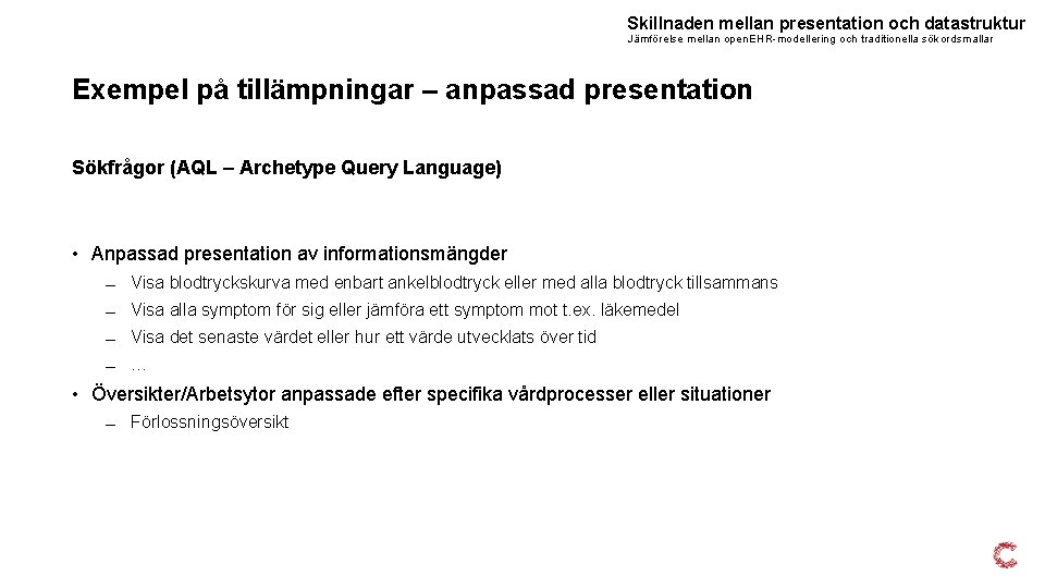 Skillnaden mellan presentation och datastruktur Jämförelse mellan open. EHR-modellering och traditionella sökordsmallar Exempel på Skillnaden mellan presentation och datastruktur Jämförelse mellan open. EHR-modellering och traditionella sökordsmallar Exempel på