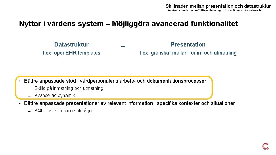 Skillnaden mellan presentation och datastruktur Jämförelse mellan open. EHR-modellering och traditionella sökordsmallar Nyttor i