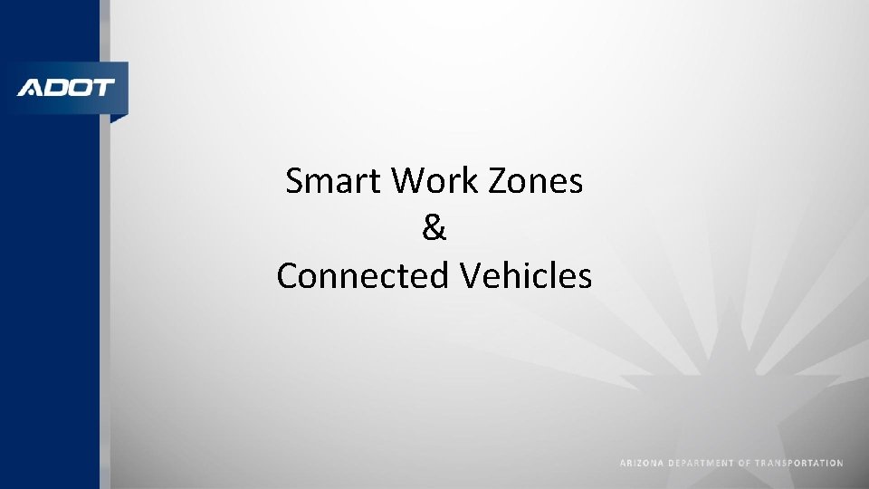 Smart Work Zones & Connected Vehicles 